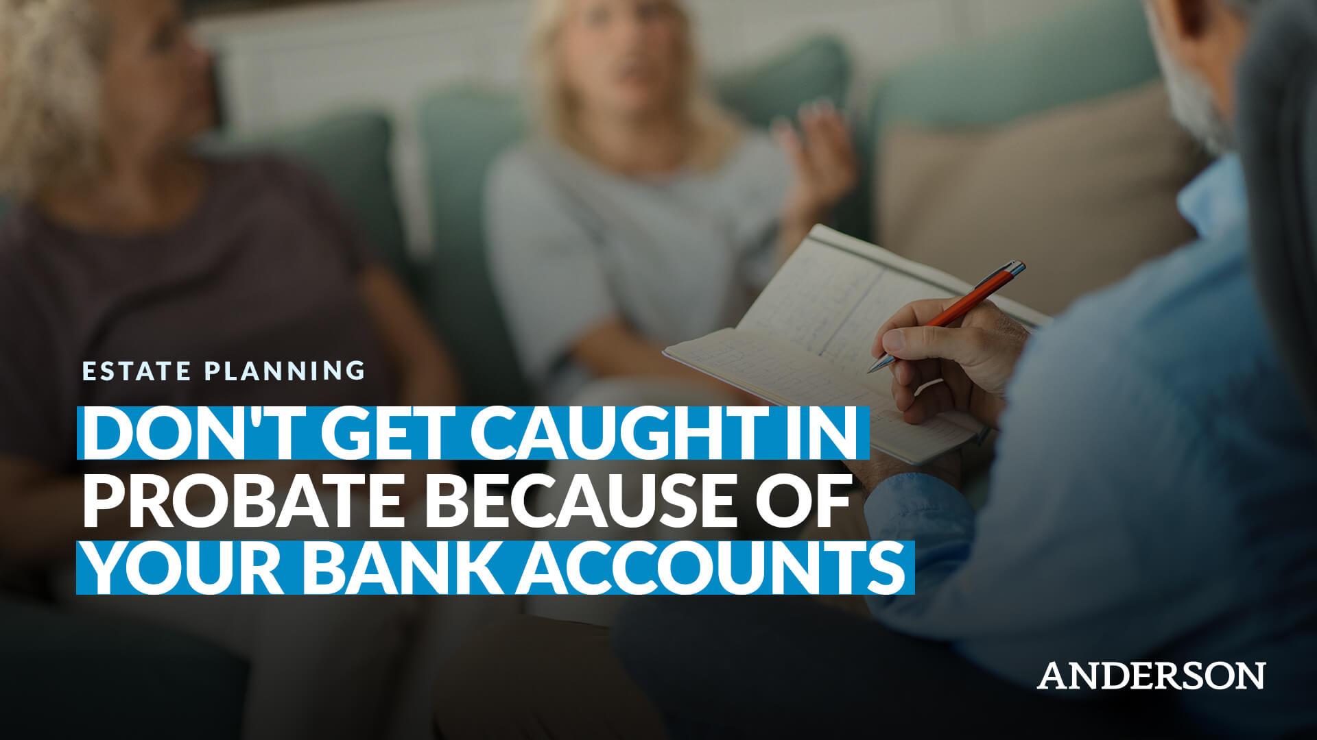 Don't Get Caught In Probate Because Of Your Bank Accounts